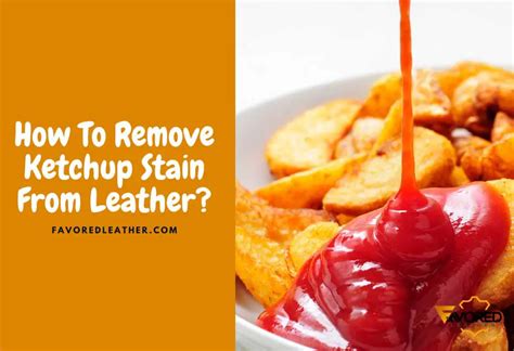 remove ketchup stains from upholstery.